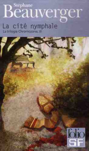 La trilogie Chromozone Tome 3 : La cité nymphale - Beauverger Stéphane