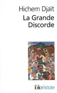 La Grande Discorde. Religion et politique dans l'Islam des origines - Djaït Hichem