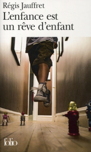 L'Enfance est un rêve d'enfant - Jauffret Régis