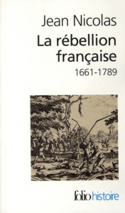 La rébellion française. Mouvements populaires et conscience sociale 1661-1789 - Nicolas Jean