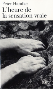 L'heure de la sensation vraie - Handke Peter ; Goldschmidt Georges-Arthur