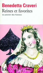 Reines et favorites. Le pouvoir des femmes - Craveri Benedetta ; Deschamps-Pria Eliane