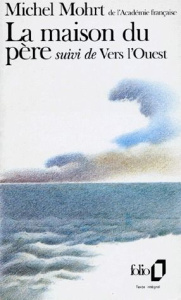 La Maison du père. (suivi de) Vers l'Ouest. Souvenirs de jeunesse - Mohrt Michel