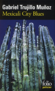 Mexicali City Blues. Une enquête de Miguel Angel Morgado - Trujillo Muñoz Gabriel ; Iaculli Gabriel