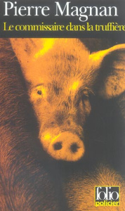 Le commissaire dans la truffière - Magnan Pierre