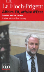 Affaire Elf, affaire d'Etat. Entretiens - Decouty Eric ; Le Floch-Prigent Loïk