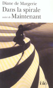 Dans la spirale suivi de Maintenant - Margerie Diane de