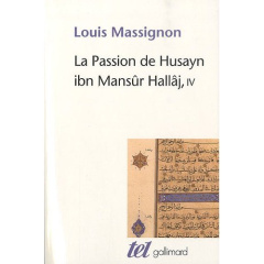 La passion de Husayn ibn Mansûr Hallâj. Tome 4 - Massignon Louis
