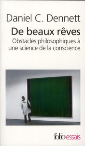 De beaux rêves. Obstacles philosophiques à une science de la conscience - Dennett Daniel ; Pichevin Claude