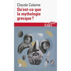 Qu'est-ce que la mythologie grecque ? - Calame Claude