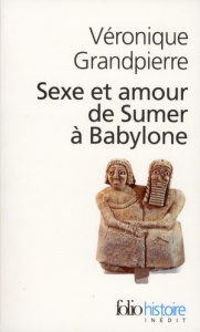 Sexe et amour de Sumer à Babylone - Grandpierre Véronique