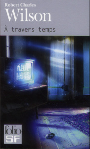 A travers temps - Wilson Robert Charles ; Goullet Gilles