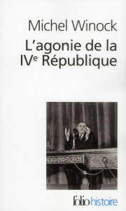 L'agonie de la IVe République. 13 mai 1958 - Winock Michel
