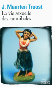 La vie sexuelle des cannibales. A la dérive dans le Pacifique Sud - Troost Maarten J ; Vierne Béatrice