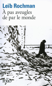 A pas aveugles de par le monde - Rochman Leïb ; Appelfeld Aharon ; Ertel Rachel ; D