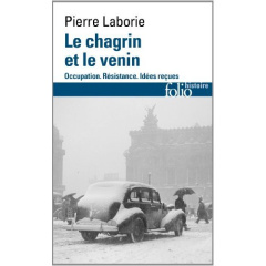 Le chagrin et le venin. Occupation. Résistance. Idées reçues - Laborie Pierre