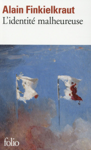 L'identité malheureuse - Finkielkraut Alain
