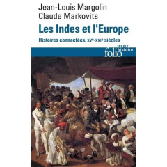 Les Indes et l'Europe. Histoires connectées XVe-XXIe siècle - Margolin Jean-Louis ; Markovits Claude