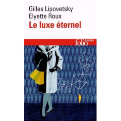Le luxe éternel. De l'âge du sacré au temps des marques - Lipovetsky Gilles ; Roux Elyette