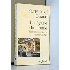 L'Inégalité du monde. Economie du monde contemporain, Edition revue et augmentée - Giraud Pierre-Noël