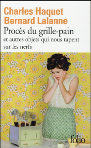 Procès du grille-pain et autres objets qui nous tapent sur les nerfs - Haquet Charles ; Lalanne Bernard