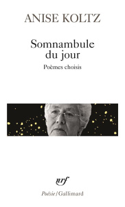 Somnambule du jour. Poèmes choisis - Koltz Anise