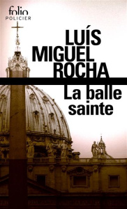 La balle sainte. Complots au Vatican - Rocha Luís Miguel ; Gorse Vincent