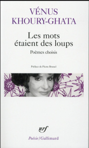 Les mots étaient des loups. Poèmes choisis - Khoury-Ghata Vénus ; Brunel Pierre
