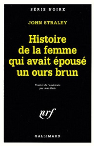 Histoire de la femme qui avait épousé un ours brun - Straley John