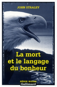 La mort et le langage du bonheur - Straley John