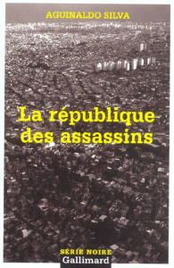 La république des assassins - Silva Aguinaldo ; Jacobs Evelyne ; Merle Françoise