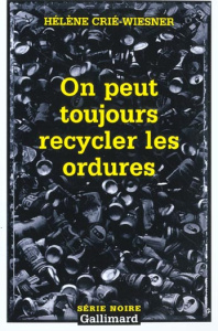 On peut toujours recycler les ordures - Crié-Wiesner Hélène