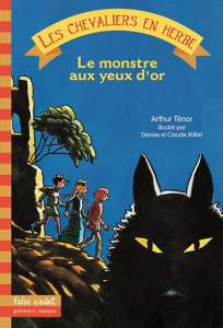Les chevaliers en herbe Tome 2 : Le monstre aux yeux d'or - Ténor Arthur ; Millet Denise ; Millet Claude