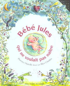 Bébé Jules qui ne voulait pas naître - Noiville Florence ; Charbin Alice