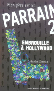 Mon père est un parrain Tome 2 : Embrouille à Hollywood - Korman Gordon