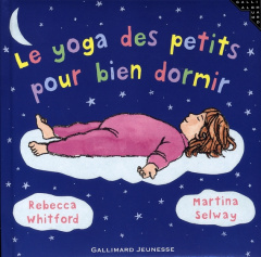 Le yoga des petits pour bien dormir - Whitford Rebecca ; Selway Martina ; Alglave Stépha