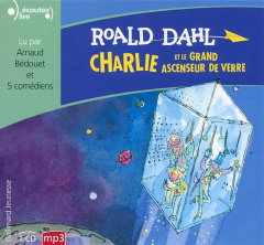 Charlie et le grand ascenseur de verre. 1 CD audio MP3 - Dahl Roald ; Bédouet Arnaud ; Alexander Luc ; Arth