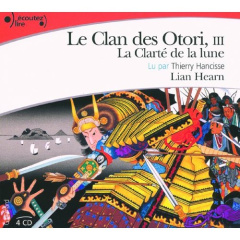 Le Clan des Otori Tome 3 : La clarté de la lune. 4 CD audio - Hearn Lian ; Hancisse Thierry
