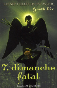 Les sept clefs du pouvoir Tome 7 : Dimanche Fatal - Nix Garth ; Seelow Alice ; Bouard-Schwartz Christi