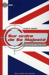 Sur ordre de sa majesté. La jeunesse de James Bond - Higson Charlie ; Ramel Julien