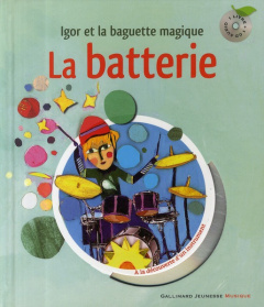 La batterie. Igor et la baguette magique, avec 1 CD audio - Sauerwein Leigh ; Destours Christine ; Fronty Auré