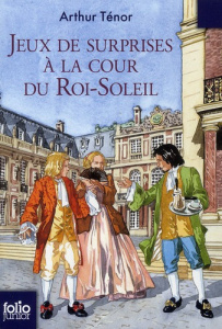 Jeux de surprises à la cour du Roi-Soleil - Ténor Arthur ; Brasseur Jérôme