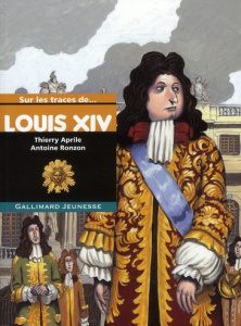 Louis XIV - Aprile Thierry ; Ronzon Antoine