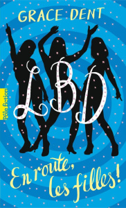 LBD Tome 2 : En route les filles ! - Dent Grace ; Gibert Catherine