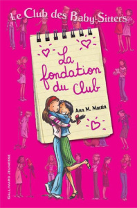 Le Club des Baby-Sitters : La fondation du Club - Martin Ann M. ; Bravo Emile