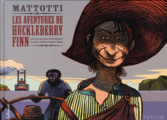 Les aventures de Huckleberry Finn - Mattotti Lorenzo ; Tettamanti Antonio ; Twain Mark