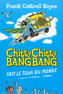 Chitty Chitty Bang Bang fait le tour du monde - Boyce Frank Cottrell ; Gibert Catherine ; Berger J