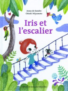 Iris et l'escalier - Sandre Anna de ; Miyamoto Chiaki ; Pittau Francesc