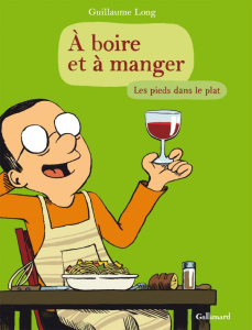 A boire et à manger Tome 2 : Les pieds dans le plat - Long Guillaume