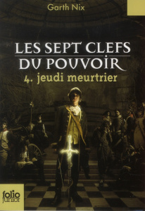 Les sept clefs du pouvoir Tome 4 : Jeudi meurtrier - Nix Garth ; Lopez Julie